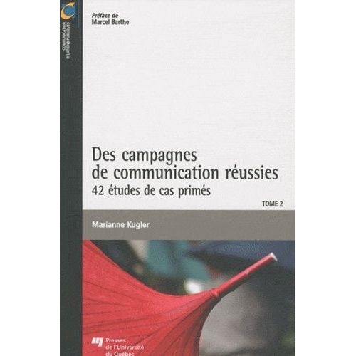 Des Campagnes De Communication Réussies - Tome 2, 42 Études De Cas Primés