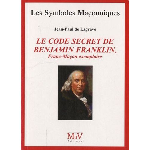 Le Code Secret De Benjamin Franklin - Franc-Maçon Exemplaire