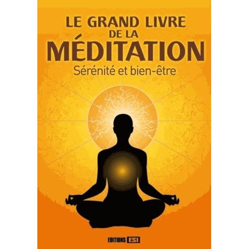 Le Grand Livre De La Méditation - Sérénité Et Bien-Être