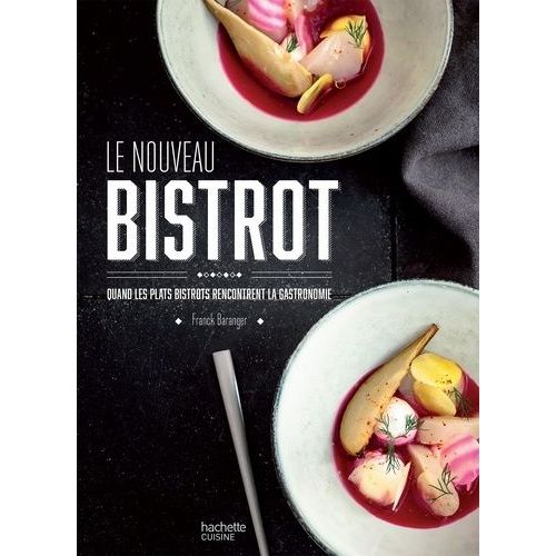 Le Nouveau Du Bistrot - Quand Les Plats Bistrot Rencontrent La Gastronomie