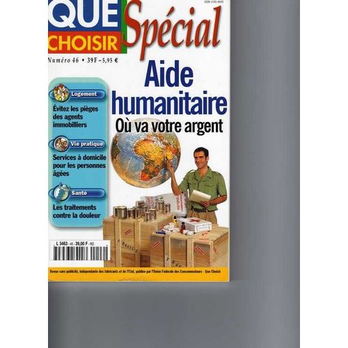 Que Choisir N° 46 : Spécial Aide Humanitaire Où Va Votre Argent, Logement: Évitez Les Pièges Des Agents Immobiliers, Santé: Les Traitements Contre La Douleur, Etc.....