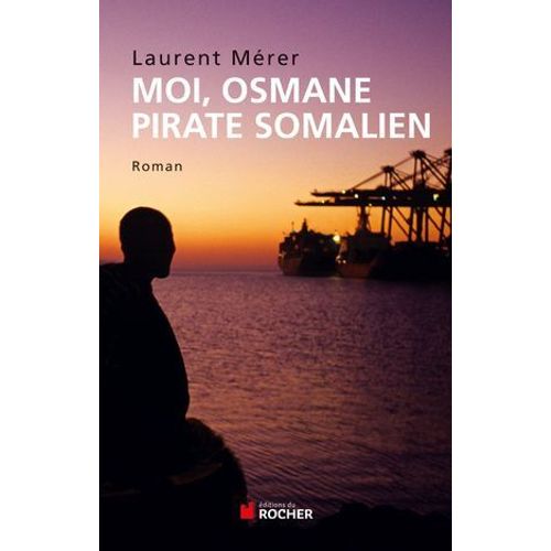 Moi, Osmane, Pirate Somalien Suivi De Pirates D'hier Et D'aujourd'hui