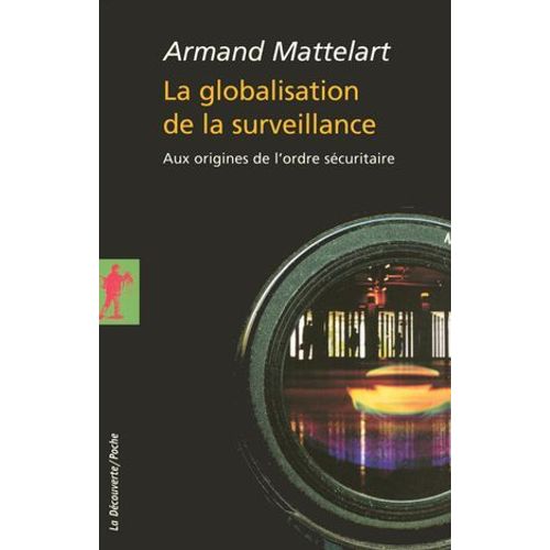 La Globalisation De La Surveillance - Aux Origines De L'ordre Sécuritaire