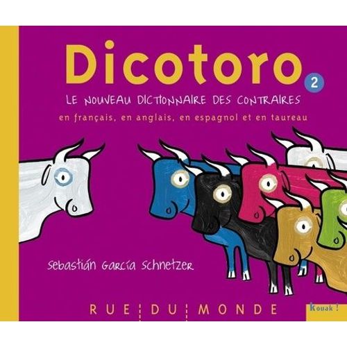 Dicotoro 2 - Le Nouveau Dictionnaire Des Contraires En Français, En Anglais, En Espagnol - Et En Taureau