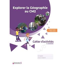 Explorer La Géographie Au Cm2 - Cahier D'activités