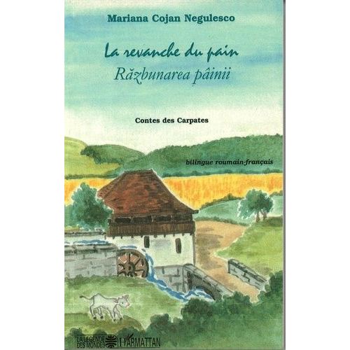 La Revanche Du Pain - Contes Des Carpates, Édition Bilingue Français-Roumain