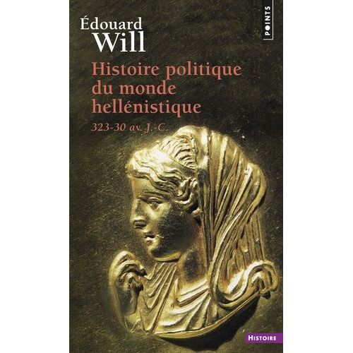 Histoire Politique Du Monde Hellenistique (323-30 Avant J-C)