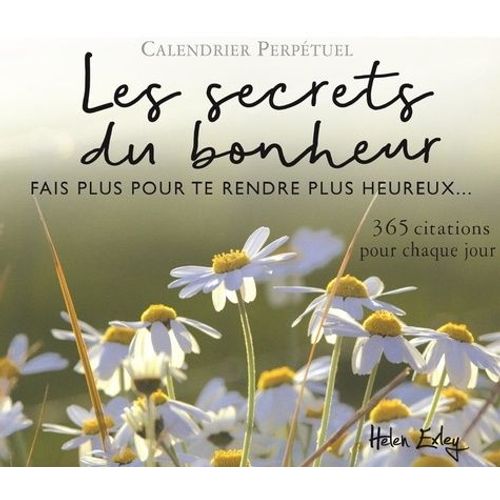 Les Secrets Du Bonheur - Fais Plus Pour Te Rendre Heureux - 365 Citations Pour Chaque Jour
