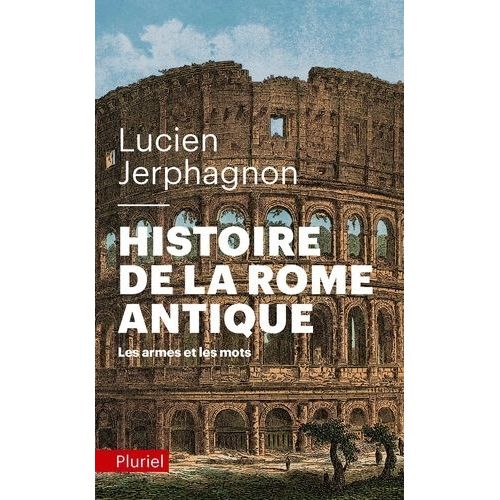 Histoire De La Rome Antique - Les Armes Et Les Mots