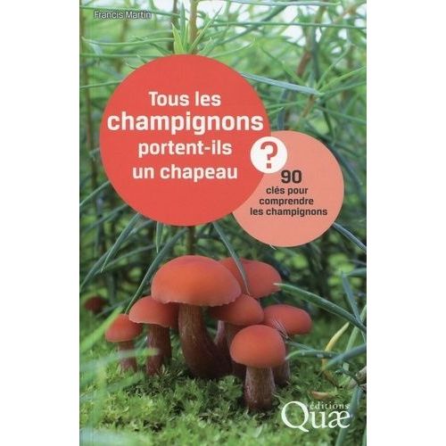 Tous Les Champignons Portent-Ils Un Chapeau ? - 90 Clés Pour Comprendre Les Champignons