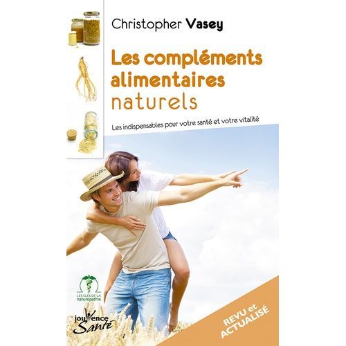 Les Compléments Alimentaires Naturels - Les Indispensables Pour Votre Santé Et Votre Vitalité