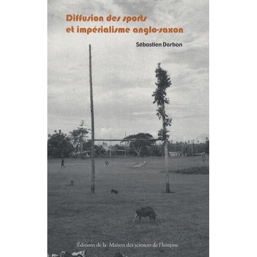 Diffusion Des Sports Et Impérialisme Anglo-Saxon - De L'histoire Événementielle À L'anthropologie