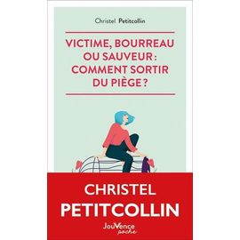 Victime, Bourreau Ou Sauveur : Comment Sortir Du Piège ?