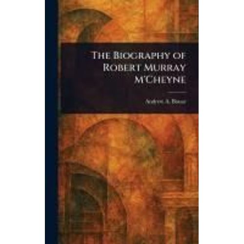The Biography Of Robert Murray M'cheyne