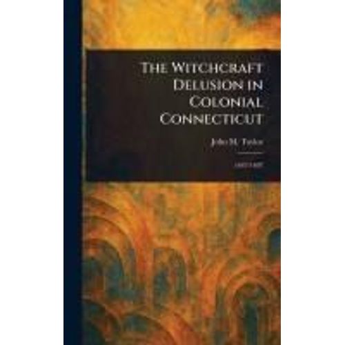 The Witchcraft Delusion In Colonial Connecticut