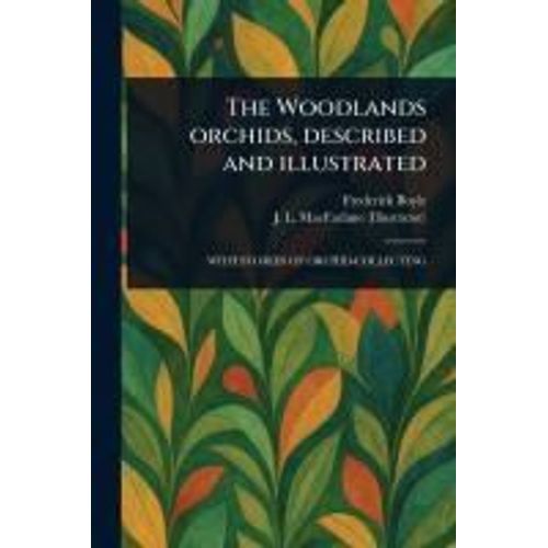 The Woodlands Orchids, Described And Illustrated