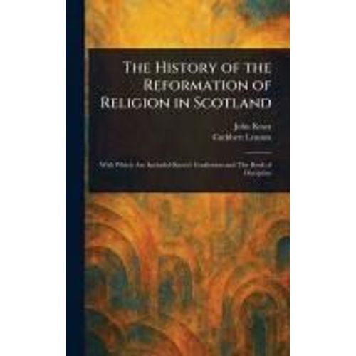 The History Of The Reformation Of Religion In Scotland
