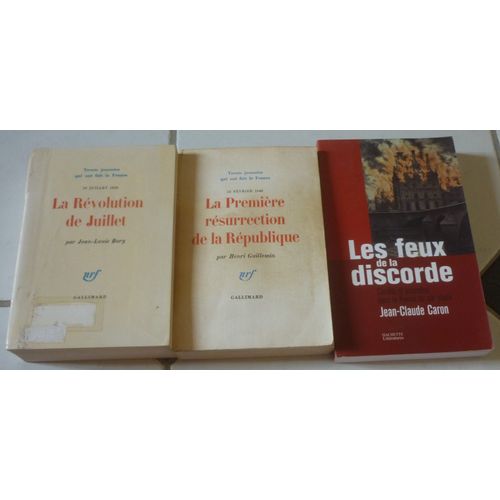 Révolution De Juillet 1830 (Jean-Louis Bory, Trente Journées) + Première Résurrection De La République Février 1848 (Henri Guillemin) + Feux De Discorde, Conflits Incendies France Xixe Siècle (Caron)