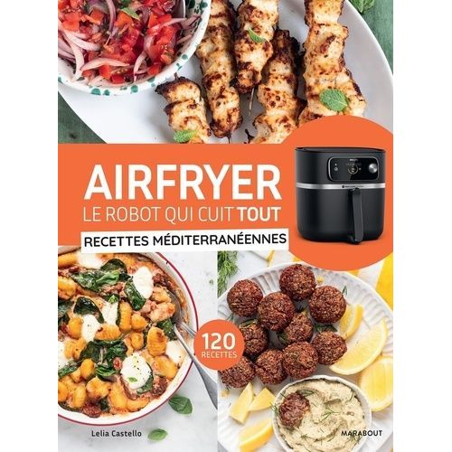 Airfryer, Le Robot Qui Cuit Tout - Recettes Méditerranéennes