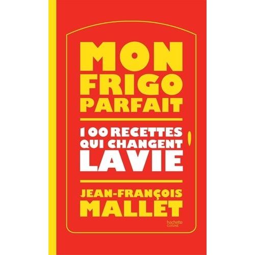 Mon Frigo Parfait - 100 Recettes Qui Changent La Vie