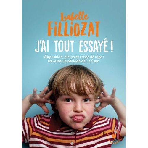 J'ai Tout Essayé - Opposition, Pleurs Et Crises De Rage : Traverser La Période De 1 À 5 Ans