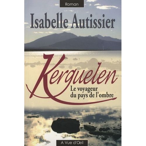 Kerguelen - Le Voyageur Du Pays De L'ombre