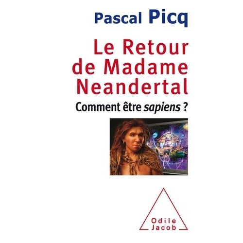 Le Retour De Madame Neandertal - Comment Être Sapiens ?