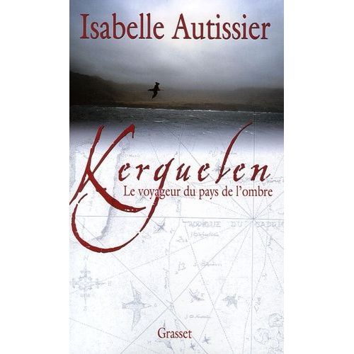 Kerguelen - Le Voyageur Du Pays De L'ombre