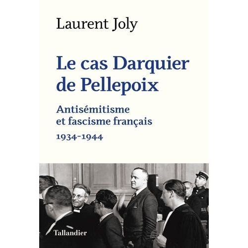 Le Cas Darquier De Pellepoix - Antisémitisme Et Fascisme Français (1934-1944)