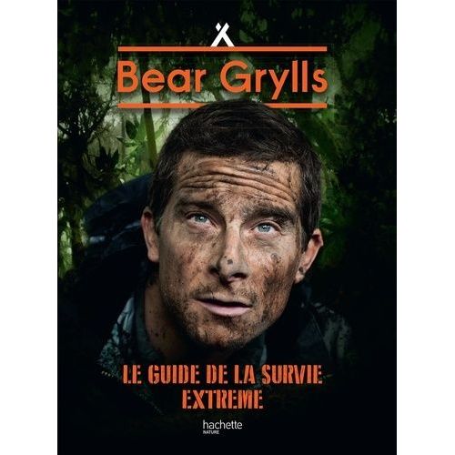 Bear Grylls, Né Pour Survivre - Le Guide De La Survie Extrême