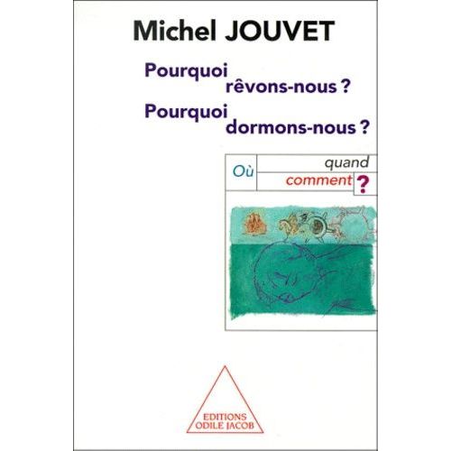 Pourquoi Revons-Nous ? Pourquoi Dormons-Nous ? Ou, Quand, Comment ?