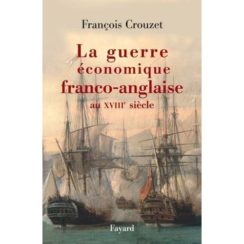 La Guerre Économique Franco-Anglaise Au Xviiie Siècle