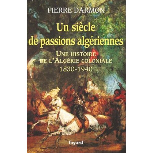 Un Siècle De Passions Algériennes