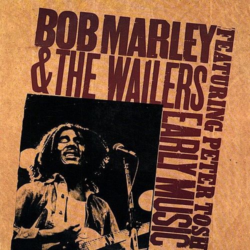 Early Music - Bob Marley & The Wailers / Featuring : Peter Tosh