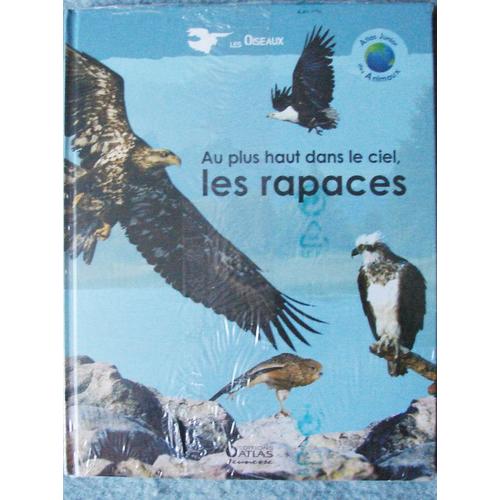 Atlas Junior Des Animeaux  N° 2012005 : Au Plus Haut Dans Le Ciel, Les Rapaces.