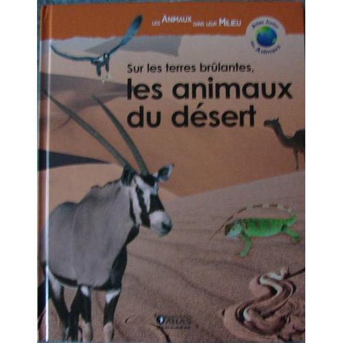 Atlas Junior Des Animeaux  N° 2012009 : Sur Les Terres Brûlantes, Les Animaux Du Desert