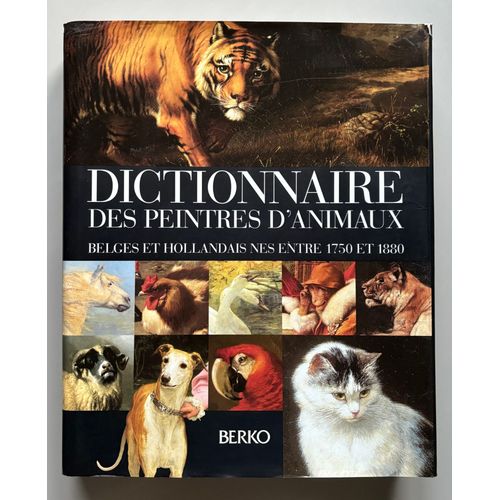 Dictionnaire Des Peintres D'Animaux Belges Et Hollandais, Nés Entre 1750 Et 1880 Édition 1998