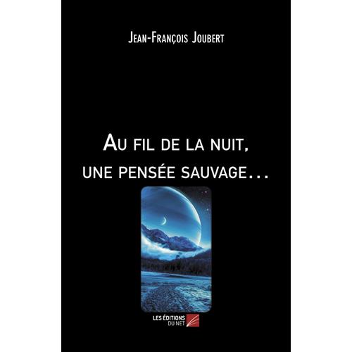 Au Fil De La Nuit, Une Pensée Sauvage...