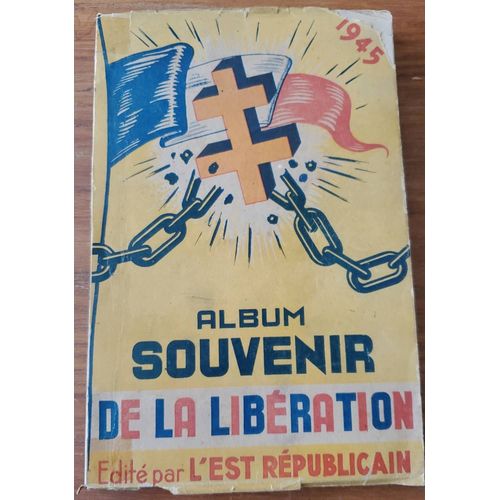 Album Souvenir De La Libération - Édité Par L'Est Républicain 1945