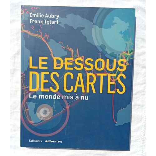 Emilie Aubry / Frank Tétart, Le Dessous Des Cartes : Le Monde Mis À Nu, Editions Tallandier / Arte Éditions, 2021