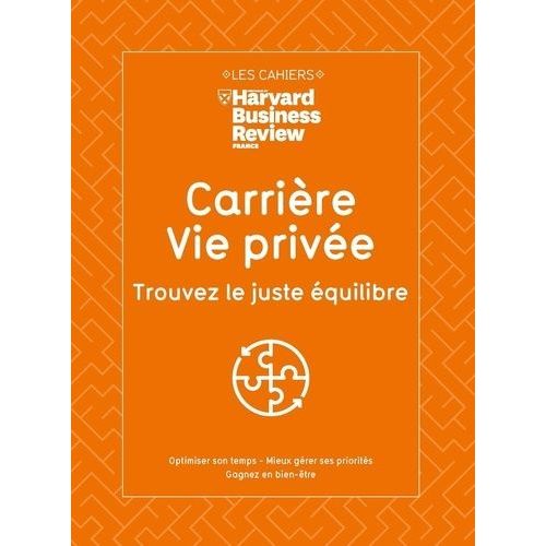 Carrière, Vie Privée - Trouvez Le Juste Équilibre - Optimiser Son Temps, Mieux Gérer Ses Priorités, Gagner En Bien-Être