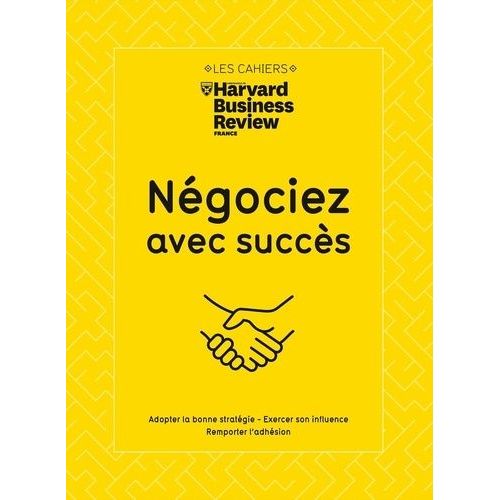 Négociez Avec Succès - Adopter La Bonne Stratégie - Vaincre Les Résistances - Remporter L'adhésion