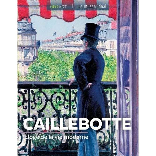 Caillebotte - Eloge De La Vie Moderne