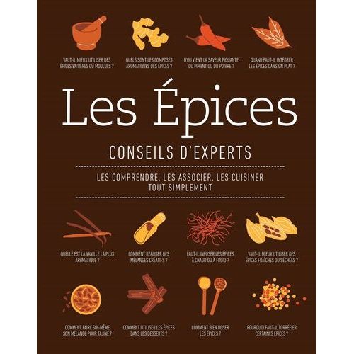Les Épices, Conseils D'experts - Les Comprendre, Les Associer, Les Cuisiner Tout Simplement
