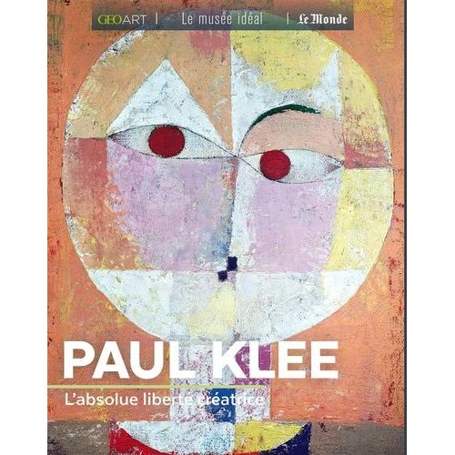 Paul Klee - L'absolue Liberté Créatrice