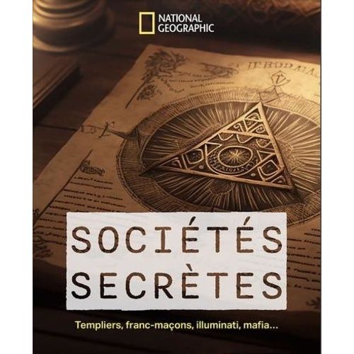 Sociétés Secrètes - Templiers, Francs-Maçons, Illuminati, Mafia