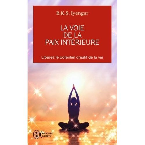 La Voie De La Paix Intérieure - Voyage Vers La Plénitude Et La Lumière