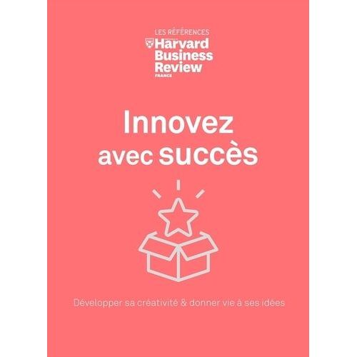Innovez Avec Succès - Développer Sa Créativité & Donner Vie À Ses Idées