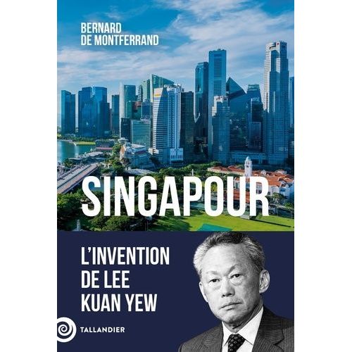 Singapour - L'invention De Lee Kuan Yew