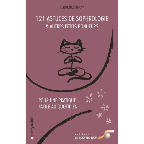121 Astuces De Sophrologie Et Autres Petits Bonheurs - Pour Une Pratique Facile Au Quotidien